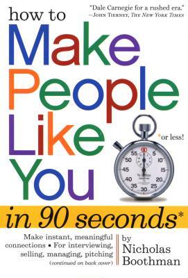 How to Make People Like You in 90 Seconds or Less! by Nicholas Boothman