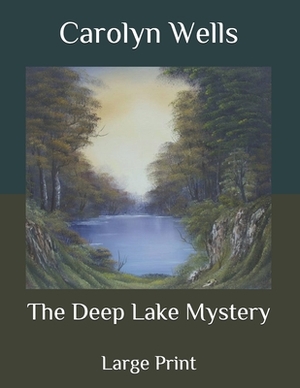 The Deep Lake Mystery: Large Print by Carolyn Wells