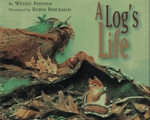 A Log's Life by Wendy Pfeffer, Robin Brickman