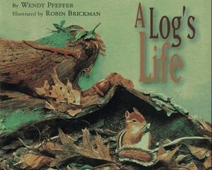 A Log's Life by Robin Brickman, Wendy Pfeffer