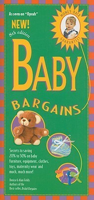 Baby Bargains: Secrets to Saving 20% to 50% on baby furniture, gear, clothes, strollers, maternity wear and much, much more! by Denise Fields