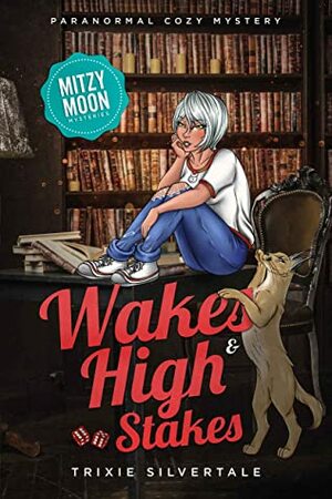 Wakes and High Stakes: Paranormal Cozy Mystery by Trixie Silvertale