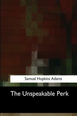 The Unspeakable Perk by Samuel Hopkins Adams