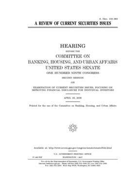 A review of current securities issues by Committee on Banking Housing (senate), United States Congress, United States Senate