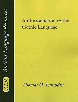An Introduction to the Gothic Language by Thomas O. Lambdin