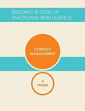 Conflict Management: A Primer by Richard Boyatzis, Daniel Goleman, Matthew Lippincott, Amy Gallo, George Pitagorsky, George Kohlrieser