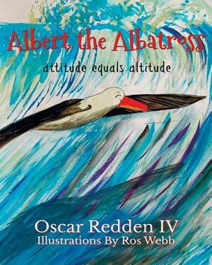 Albert The Albatross: Attitude equals Altitude by Oscar Redden IV