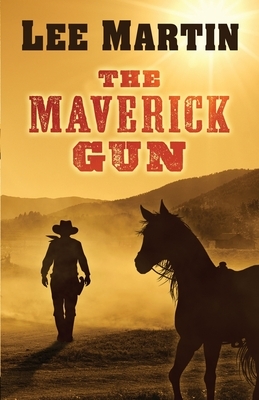 The Maverick Gun by Lee Martin
