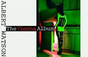 Albert Watson - The Vienna Album : [der Katalog erscheint anläßlich der Ausstellung ALbert Watson im KunstHaus Wien vom 29. 9. 2005 - 29. 1. 2006] by Kunst Haus Wien