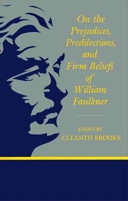 On the Prejudices, Predilections, and Firm Beliefs of William Faulkner by Cleanth Brooks