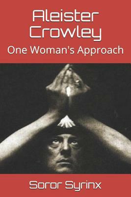 Aleister Crowley: One Woman's Approach by Soror Syrinx