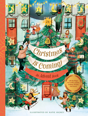 Christmas Is Coming! An Advent Book: Crafts, games, recipes, stories, and more! by Chronicle Books, Katie Hickey