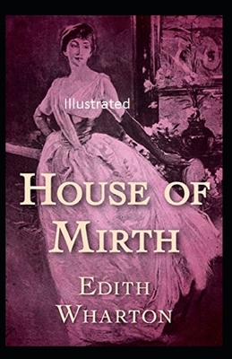 The House of Mirth Illustrated by Edith Wharton