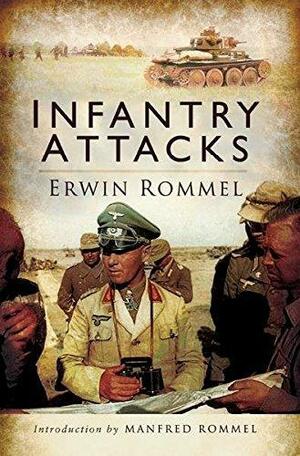 Infantry Attacks: by Erwin Rommel, Erwin Rommel