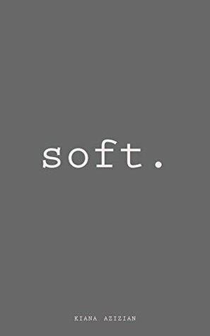 Soft. by Kiana Azizian