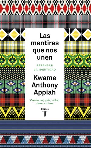 Las mentiras que nos unen by Kwame Anthony Appiah