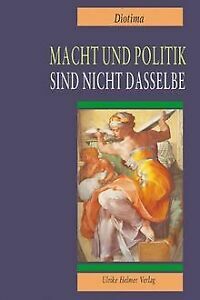 Macht und Politik sind nicht dasselbe by Markert, Diotima, Dorothee, Schrupp, Antje