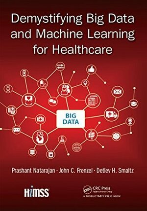 Demystifying Big Data and Machine Learning for Healthcare (Himss Book) by Prashant Natarajan, Detlev H. Smaltz, John C. Frenzel