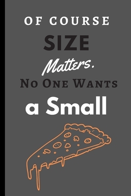 Of Course Size Matters. No One Wants a Small Pizza.: Funny Sketchbook with Square Border Multiuse Drawing Sketching Doodles Notes by Newprint Publishing