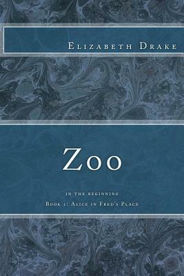 Zoo: in the beginning by Elizabeth Drake