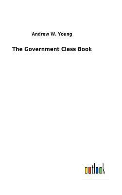 The Government Class Book by Andrew W. Young