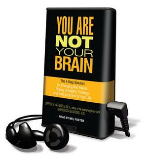 You Are Not Your Brain by Jeffrey M. Schwartz, Rebecca Gladding