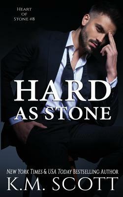 Hard As Stone: Heart of Stone Series #8 by K. M. Scott