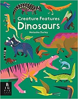 Creature Features Dinosaurs by Natasha Durley