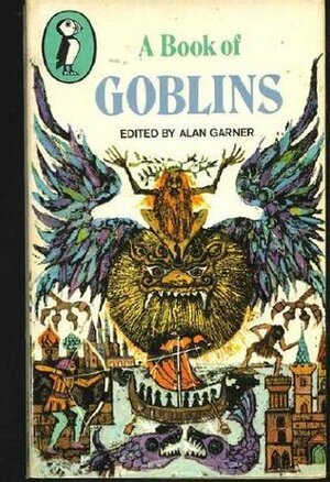 A Book of Goblins by William Carlos Williams, Michael Roberts, E.E. Cummings, Alan Garner, Krystyna Turska, Fleur Adcock, Wallace Stevens, Andrew Salkey, Yallery Brown, George Moll, Brian Patten, Stevie Smith