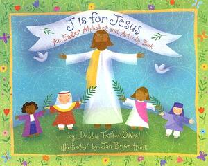 J Is for Jesus: An Easter Alphabet and Activity Book by Debbie Trafton O'Neal