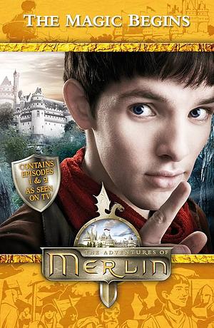 Merlin: The Magic Begins by Howard Overman, Julian Jones, Jacqueline Rayner