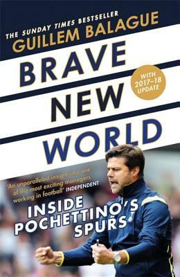Brave New World: Inside Pochettino's Spurs by Guillem Balague