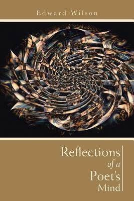 Reflections of a Poet's Mind by Edward Wilson