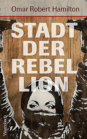 Stadt der Rebellion: Roman by Omar Robert Hamilton