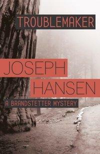 Troublemaker: Dave Brandstetter Investigation 3 by Joseph Hansen