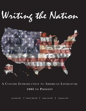 Writing the Nation: A Concise Introduction to American Literature 1865 to Present by Jordan Cofer, Amy Berke, Robert R. Bleil