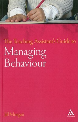 The Teaching Assistant's Guide to Managing Behaviour by Jill Morgan