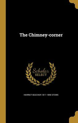 The Chimney-Corner by Harriet Beecher Stowe