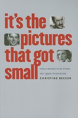 It's the Pictures That Got Small: Hollywood Film Stars on 1950s Television by Christine Becker