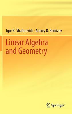 Linear Algebra and Geometry by Igor R. Shafarevich, Alexey O. Remizov
