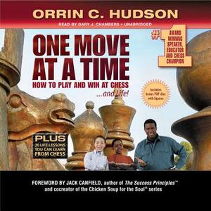 One Move at a Time: How to Play and Win at Chess ... and Life by Orrin C. Hudson