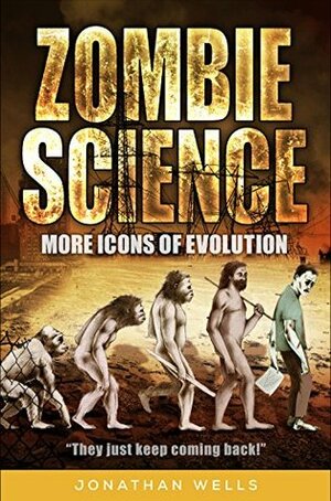 Zombie Science: More Icons of Evolution by Jonathan Wells