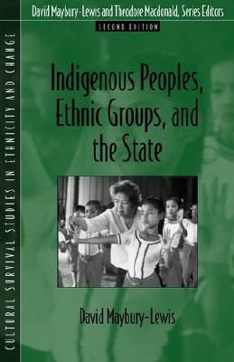 Indigenous Peoples, Ethnic Groups, and the State by David Maybury-Lewis