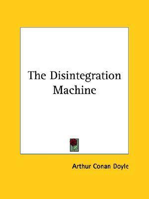 The Disintegration Machine by Arthur Conan Doyle