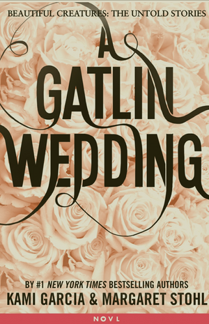 A Gatlin Wedding by Kami Garcia, Margaret Stohl