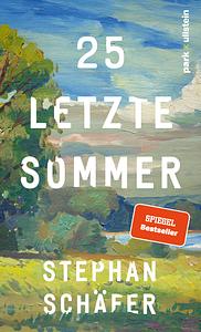 25 letzte Sommer: Eine warme, tiefe Erzählung, die uns in unserer Sehnsucht nach einem Leben in Gleichgewicht abholt by Stephan Schäfer