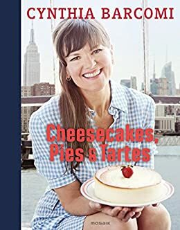 Cheesecakes, Pies & Tartes by Cynthia Barcomi, Ulf Meyer zu Kueingdorf, Maja Smend