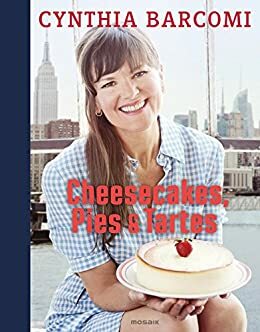 Cheesecakes, Pies & Tartes by Maja Smend, Ulf Meyer zu Kueingdorf, Cynthia Barcomi