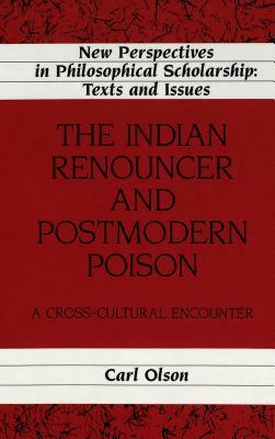 The Indian Renouncer and Postmodern Poison: A Cross-Cultural Encounter by Carl Olson