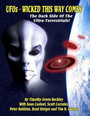 UFOs - Wicked This Way Comes: The Dark Side Of The Ultra-Terrestrials by Scott Corrales, Sean Casteel, Peter Robbins